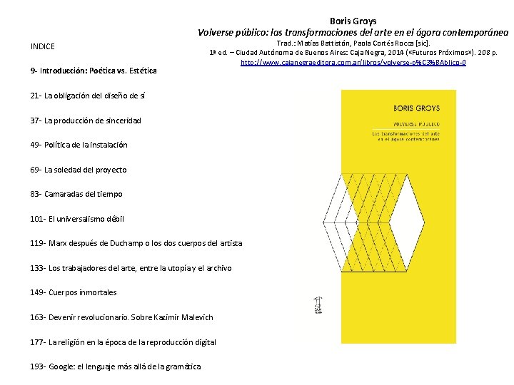 Boris Groys Volverse público: las transformaciones del arte en el ágora contemporánea INDICE 9
