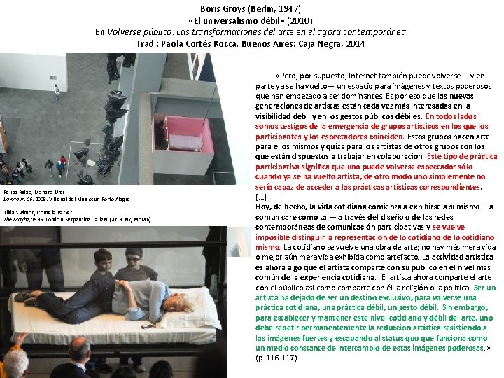 Boris Groys (Berlin, 1947) «El universalismo débil» (2010) En Volverse público. Las transformaciones del