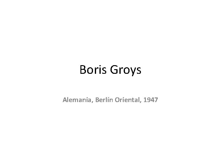 Boris Groys Alemania, Berlín Oriental, 1947 
