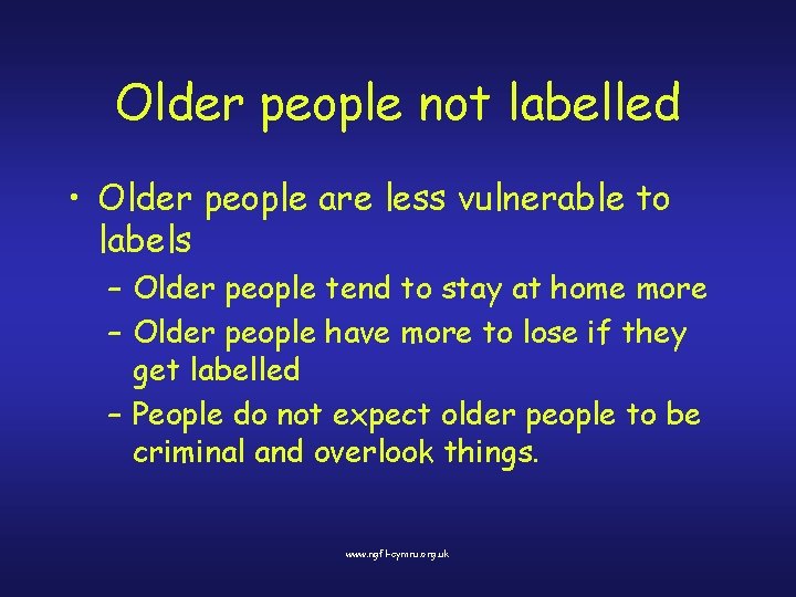 Older people not labelled • Older people are less vulnerable to labels – Older
