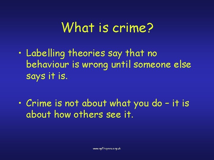 What is crime? • Labelling theories say that no behaviour is wrong until someone