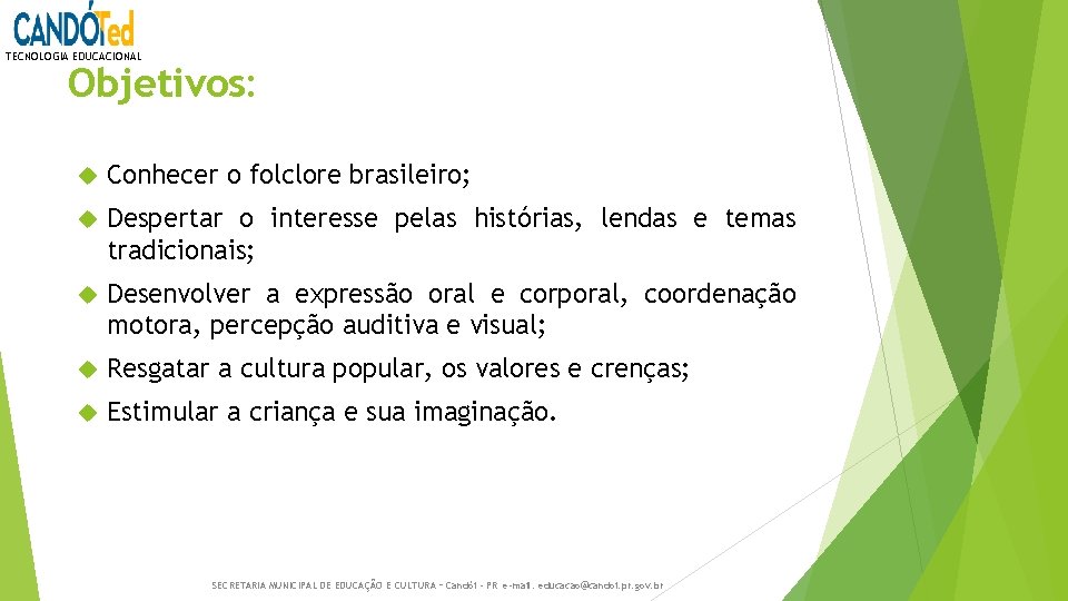 TECNOLOGIA EDUCACIONAL Objetivos: Conhecer o folclore brasileiro; Despertar o interesse pelas histórias, lendas e