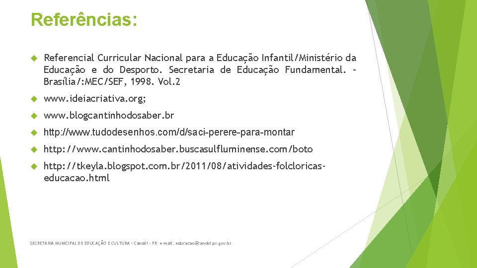 Referências: Referencial Curricular Nacional para a Educação Infantil/Ministério da Educação e do Desporto. Secretaria