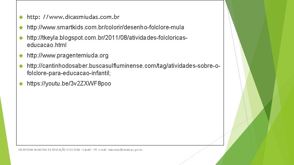  http: //www. dicasmiudas. com. br http: //www. smartkids. com. br/colorir/desenho-folclore-mula http: //tkeyla. blogspot.