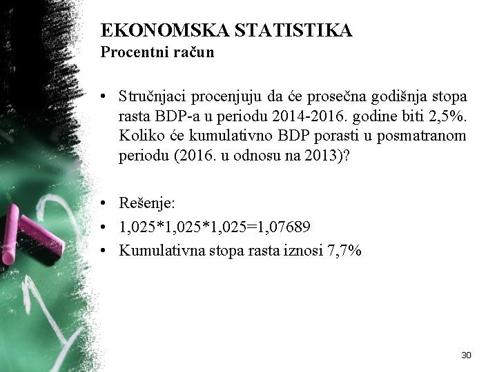 EKONOMSKA STATISTIKA Procentni račun • Stručnjaci procenjuju da će prosečna godišnja stopa rasta BDP-a