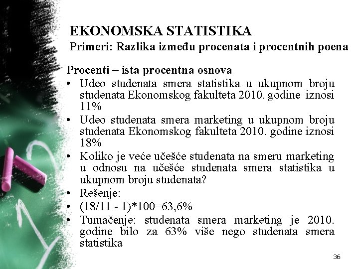 EKONOMSKA STATISTIKA Primeri: Razlika između procenata i procentnih poena Procenti – ista procentna osnova