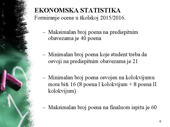 EKONOMSKA STATISTIKA Formiranje ocene u školskoj 2015/2016. – Maksimalan broj poena na predispitnim obavezama