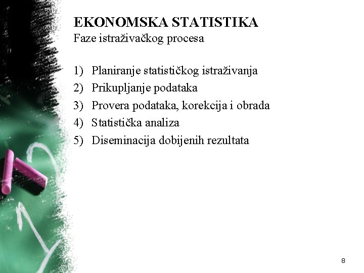 EKONOMSKA STATISTIKA Faze istraživačkog procesa 1) 2) 3) 4) 5) Planiranje statističkog istraživanja Prikupljanje