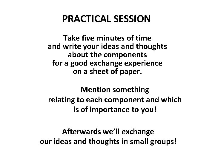 PRACTICAL SESSION Take five minutes of time and write your ideas and thoughts about
