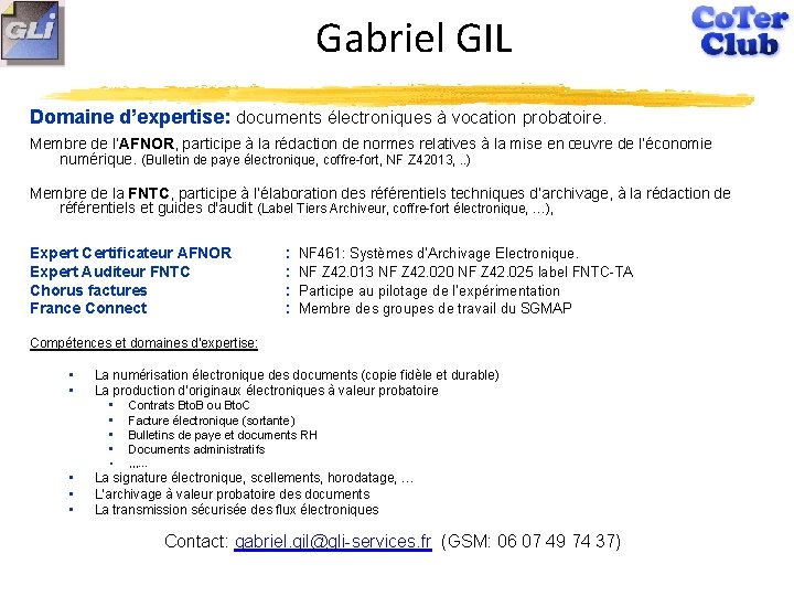Gabriel GIL Domaine d’expertise: documents électroniques à vocation probatoire. Membre de l’AFNOR, participe à