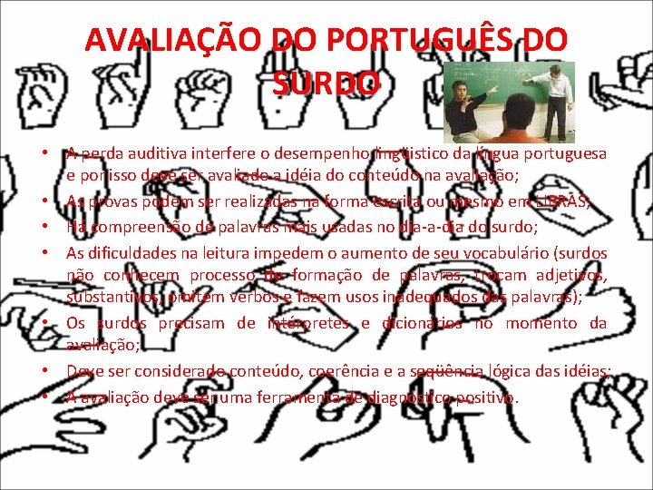 AVALIAÇÃO DO PORTUGUÊS DO SURDO • A perda auditiva interfere o desempenho lingüistico da