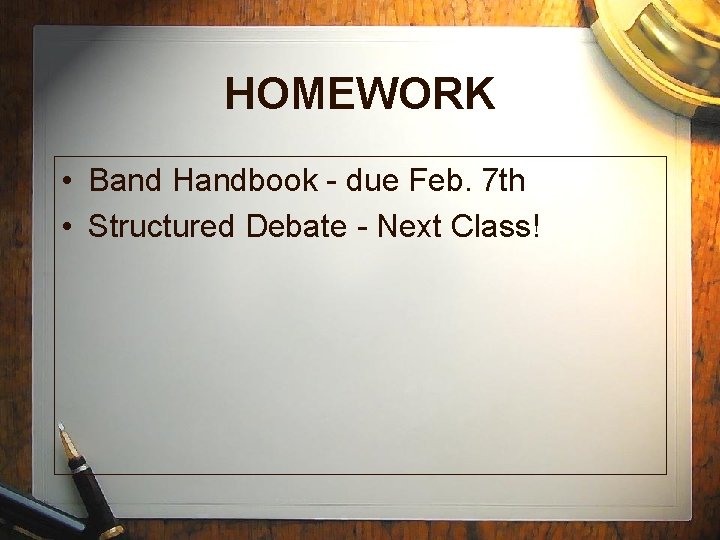 HOMEWORK • Band Handbook - due Feb. 7 th • Structured Debate - Next