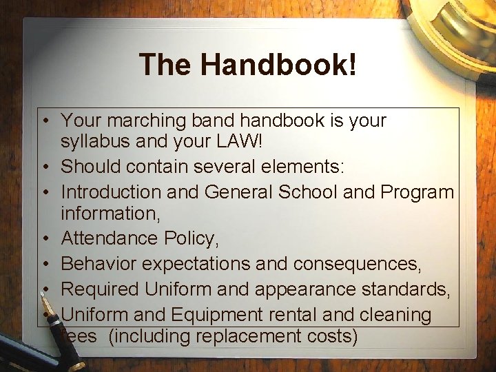 The Handbook! • Your marching band handbook is your syllabus and your LAW! •