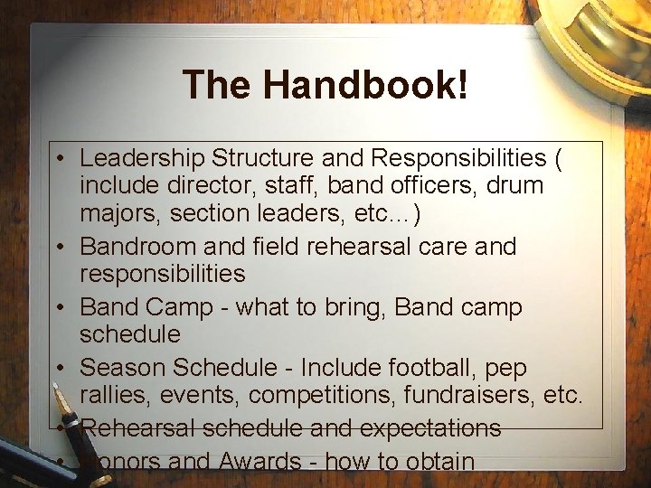 The Handbook! • Leadership Structure and Responsibilities ( include director, staff, band officers, drum