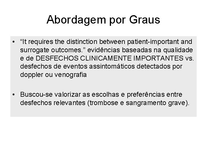 11 Abordagem por Graus • “It requires the distinction between patient-important and surrogate outcomes.