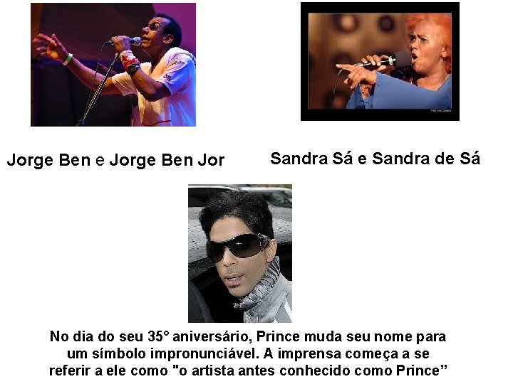Jorge Ben e Jorge Ben Jor Sandra Sá e Sandra de Sá No dia