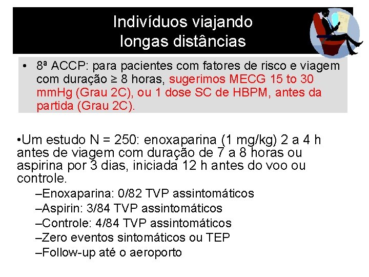Indivíduos viajando longas distâncias • 8ª ACCP: para pacientes com fatores de risco e