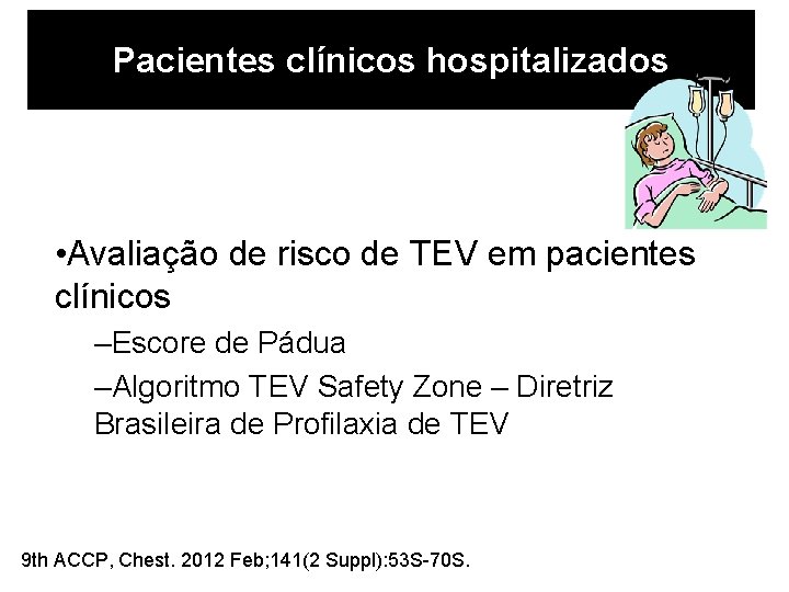 Pacientes clínicos hospitalizados • Avaliação de risco de TEV em pacientes clínicos –Escore de