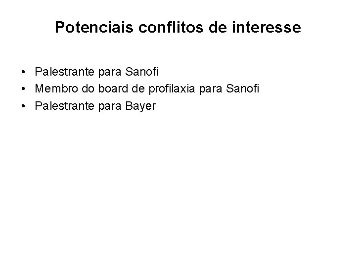 Potenciais conflitos de interesse • Palestrante para Sanofi • Membro do board de profilaxia