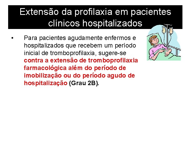 Extensão da profilaxia em pacientes clínicos hospitalizados • Para pacientes agudamente enfermos e hospitalizados