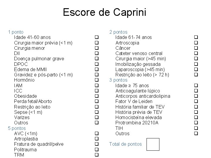 Escore de Caprini 1 ponto Idade 41 -60 anos Cirurgia maior prévia (<1 m)