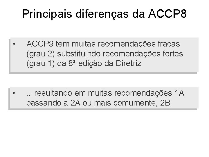 Principais diferenças da ACCP 8 • ACCP 9 tem muitas recomendações fracas (grau 2)