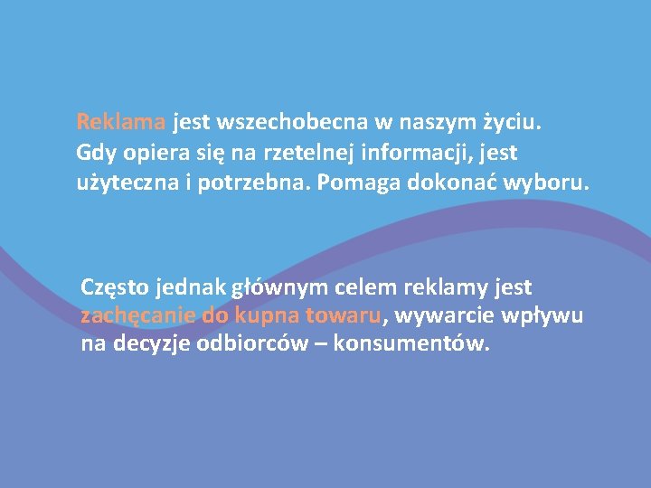 Reklama jest wszechobecna w naszym życiu. Gdy opiera się na rzetelnej informacji, jest użyteczna