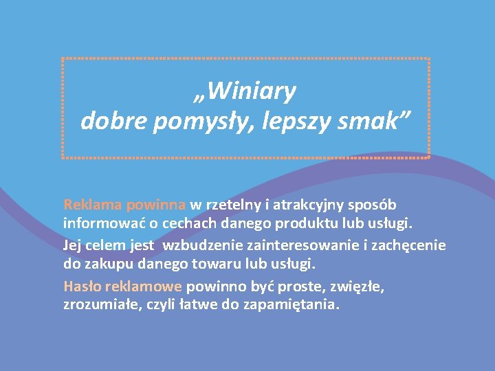 „Winiary dobre pomysły, lepszy smak” Reklama powinna w rzetelny i atrakcyjny sposób informować o