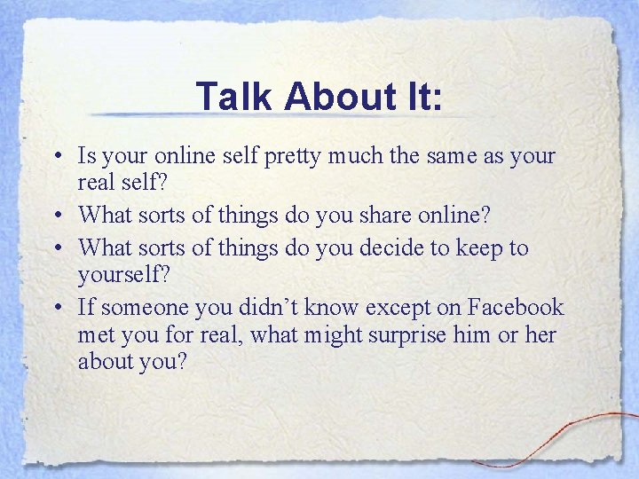 Talk About It: • Is your online self pretty much the same as your