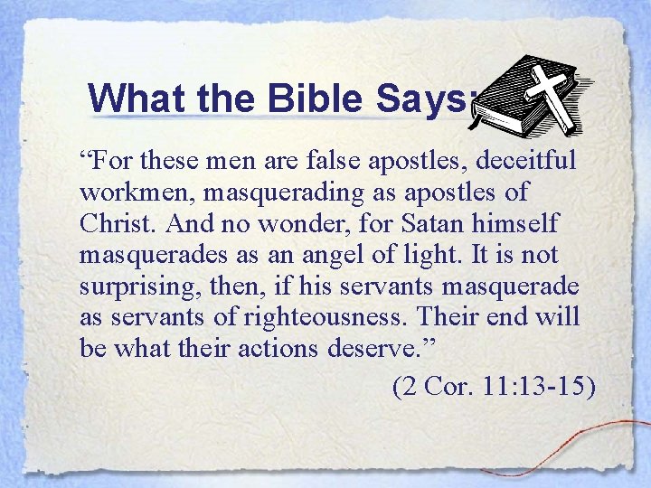 What the Bible Says: “For these men are false apostles, deceitful workmen, masquerading as