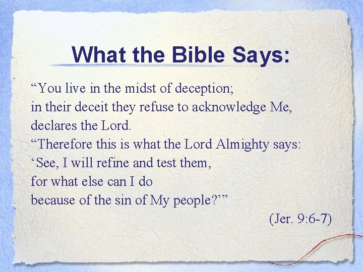 What the Bible Says: “You live in the midst of deception; in their deceit