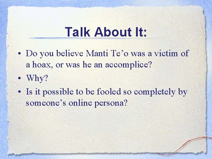 Talk About It: • Do you believe Manti Te’o was a victim of a