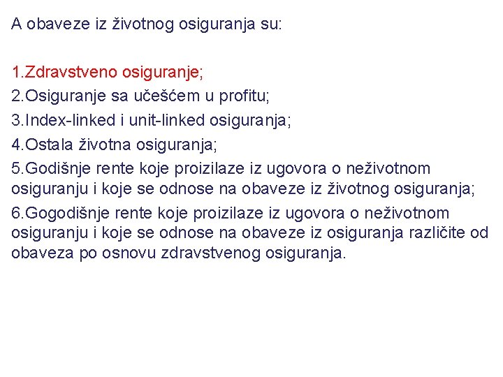  A obaveze iz životnog osiguranja su: 1. Zdravstveno osiguranje; 2. Osiguranje sa učešćem