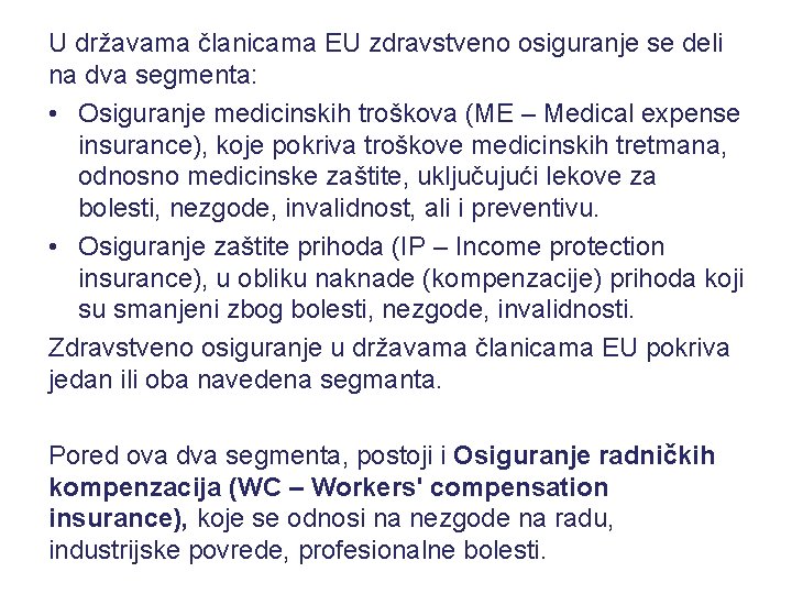  U državama članicama EU zdravstveno osiguranje se deli na dva segmenta: • Osiguranje