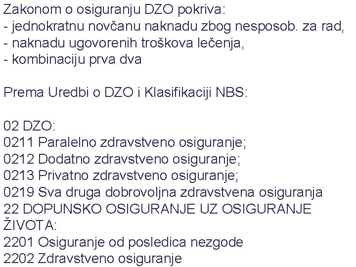 Zakonom o osiguranju DZO pokriva: - jednokratnu novčanu naknadu zbog nesposob. za rad, -