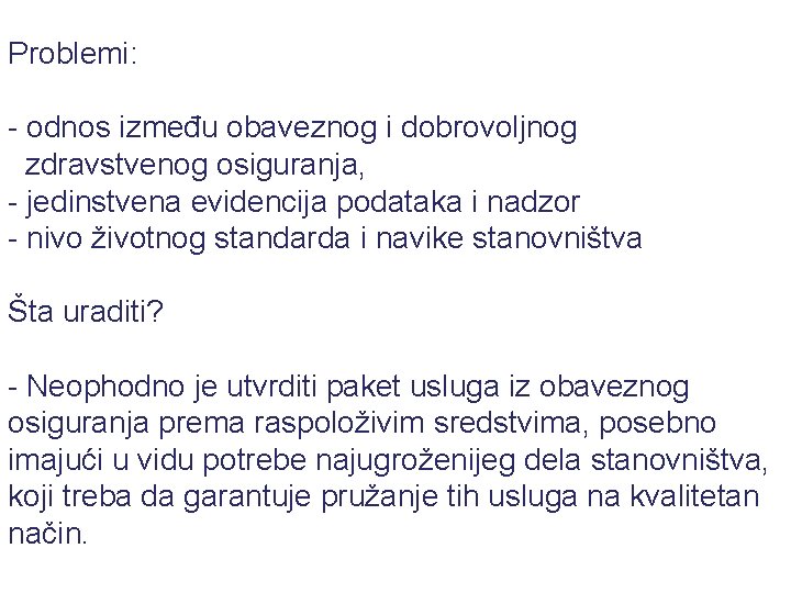 Problemi: - odnos između obaveznog i dobrovoljnog zdravstvenog osiguranja, - jedinstvena evidencija podataka i