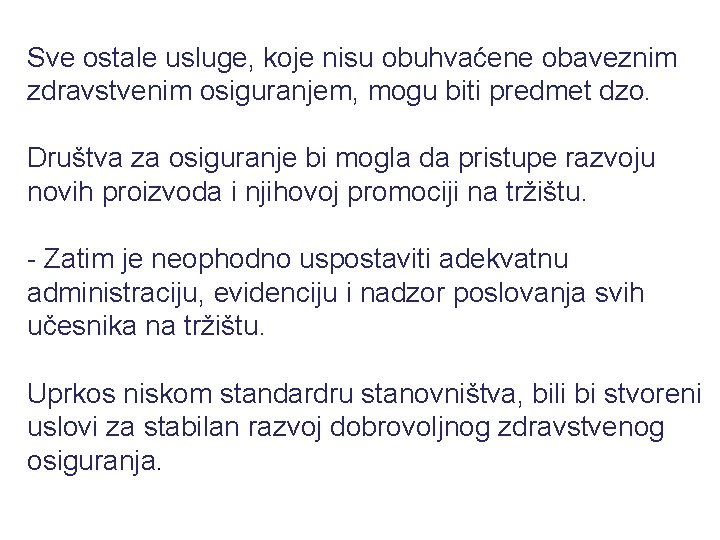 Sve ostale usluge, koje nisu obuhvaćene obaveznim zdravstvenim osiguranjem, mogu biti predmet dzo. Društva