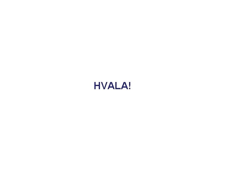 HVALA! 