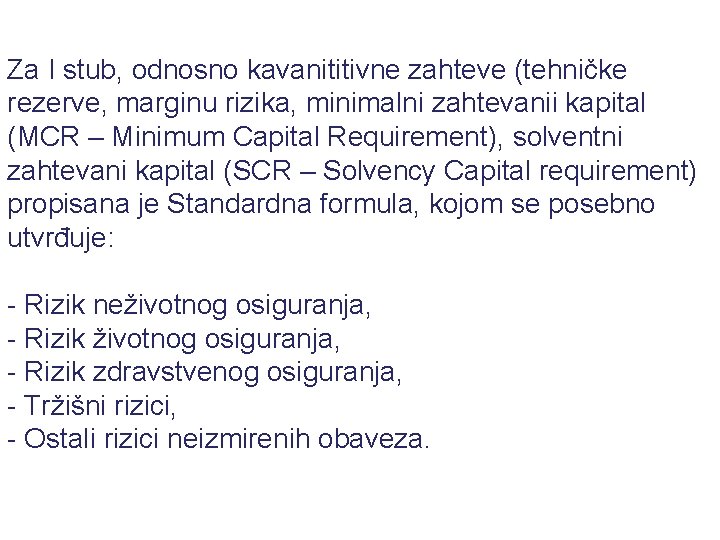 Za I stub, odnosno kavanititivne zahteve (tehničke rezerve, marginu rizika, minimalni zahtevanii kapital (MCR