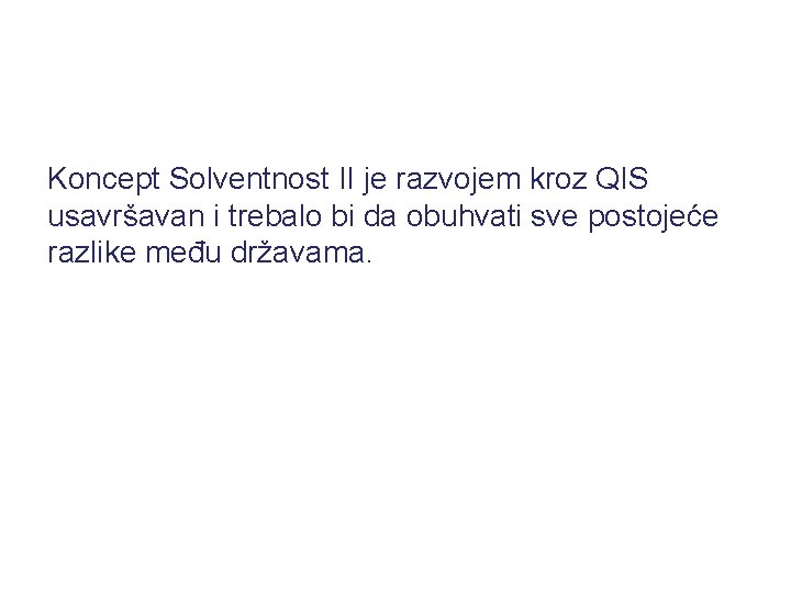  Koncept Solventnost II je razvojem kroz QIS usavršavan i trebalo bi da obuhvati