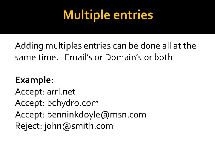 Multiple entries Adding multiples entries can be done all at the same time. Email’s