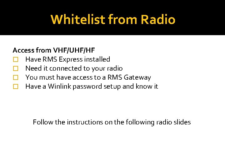 Whitelist from Radio Access from VHF/UHF/HF � Have RMS Express installed � Need it