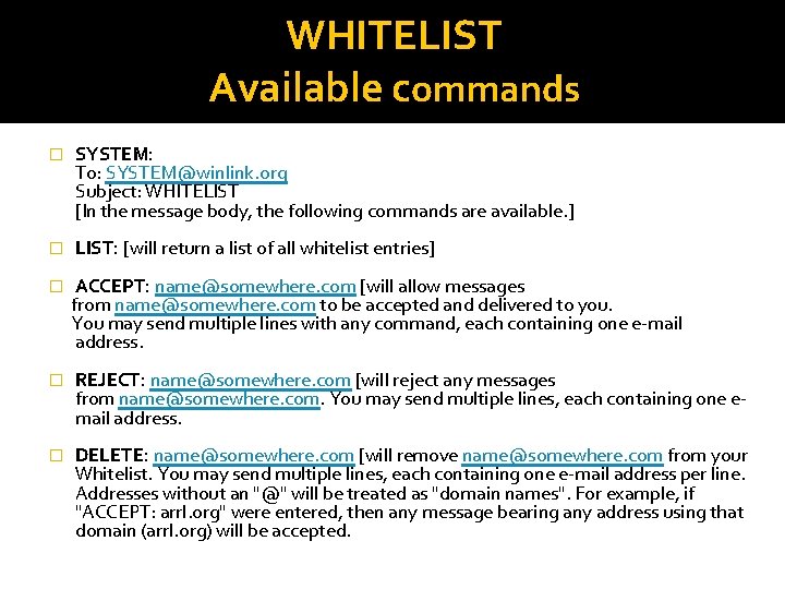 WHITELIST Available commands SYSTEM: To: SYSTEM@winlink. org Subject: WHITELIST [In the message body, the