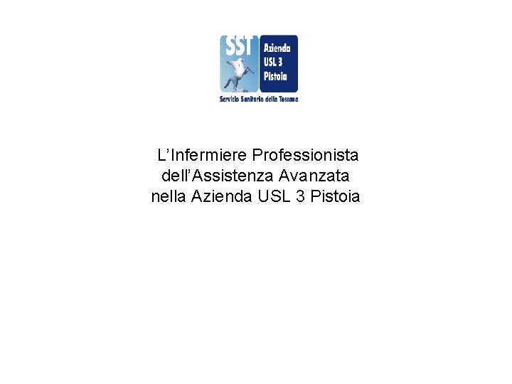  L’Infermiere Professionista dell’Assistenza Avanzata nella Azienda USL 3 Pistoia 