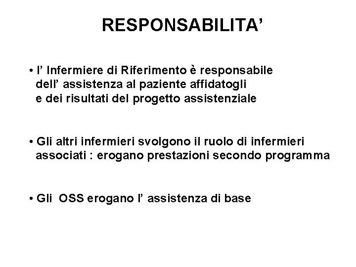 RESPONSABILITA’ • l’ Infermiere di Riferimento è responsabile dell’ assistenza al paziente affidatogli e