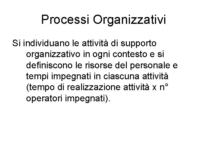 Processi Organizzativi Si individuano le attività di supporto organizzativo in ogni contesto e si