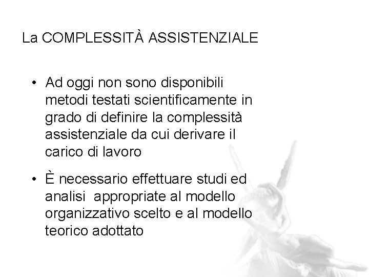 La COMPLESSITÀ ASSISTENZIALE • Ad oggi non sono disponibili metodi testati scientificamente in grado