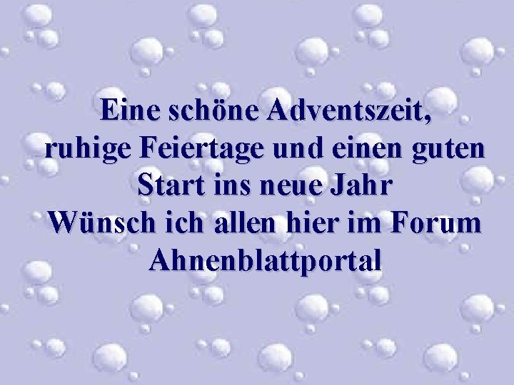 Eine schöne Adventszeit, ruhige Feiertage und einen guten Start ins neue Jahr Wünsch ich Eine schöne Adventszeit, ruhige Feiertage und einen guten Start ins neue Jahr Wünsch ich