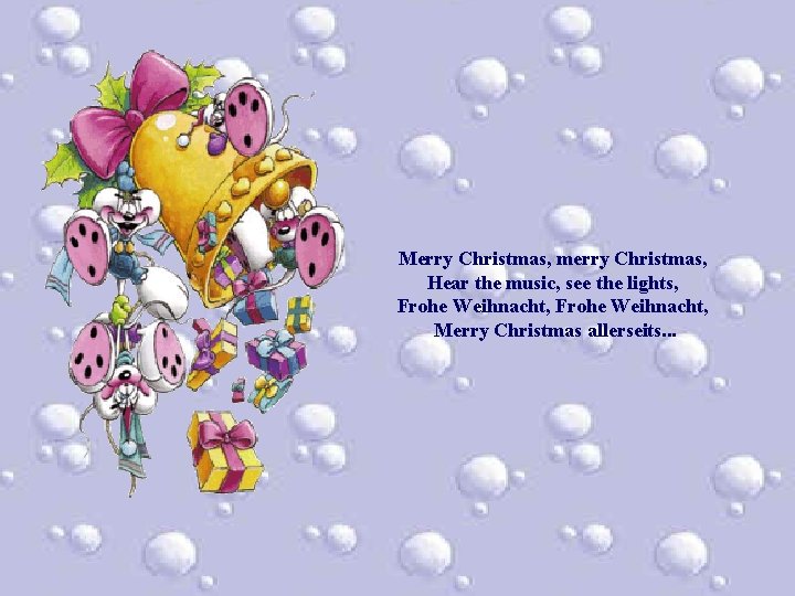 Merry Christmas, merry Christmas, Hear the music, see the lights, Frohe Weihnacht, Merry Christmas Merry Christmas, merry Christmas, Hear the music, see the lights, Frohe Weihnacht, Merry Christmas