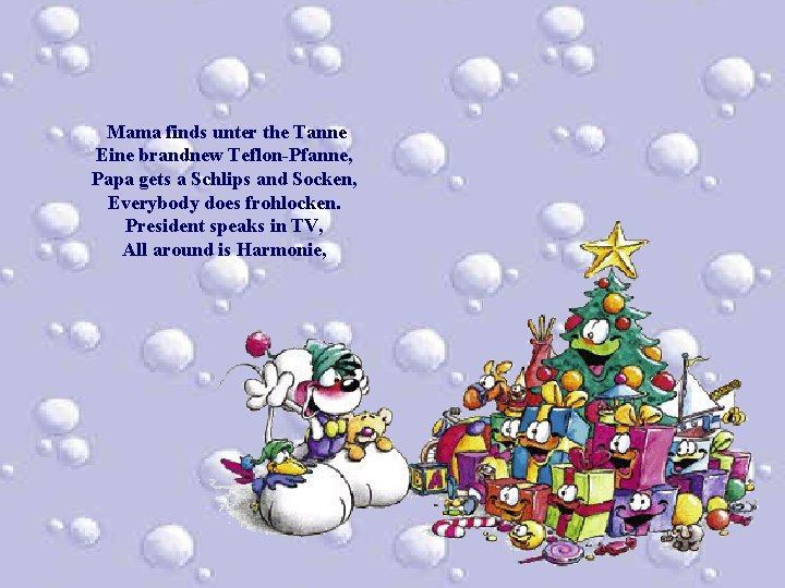 Mama finds unter the Tanne Eine brandnew Teflon-Pfanne, Papa gets a Schlips and Socken, Mama finds unter the Tanne Eine brandnew Teflon-Pfanne, Papa gets a Schlips and Socken,